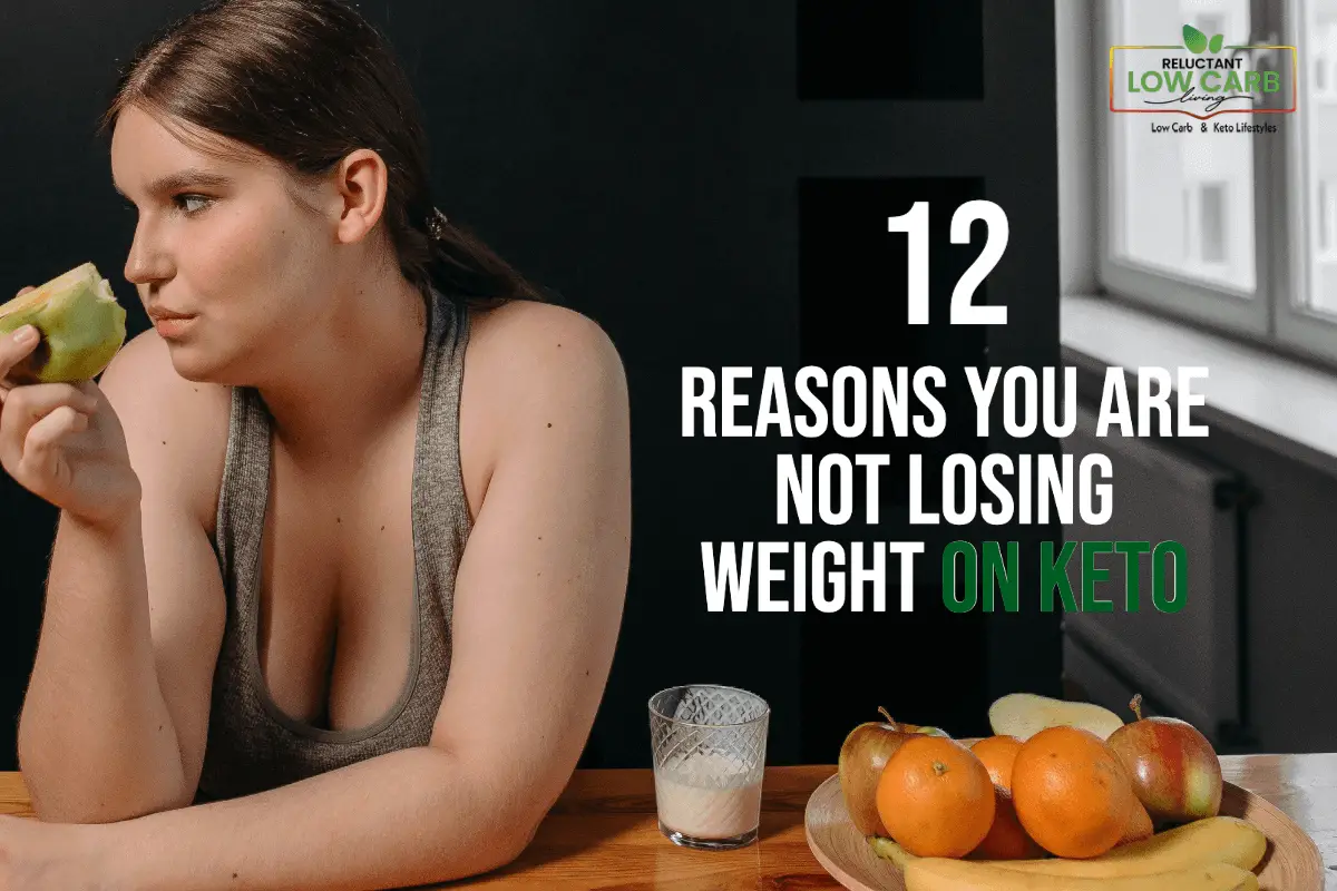 12 Reasons You Are Not Losing Weight On Keto