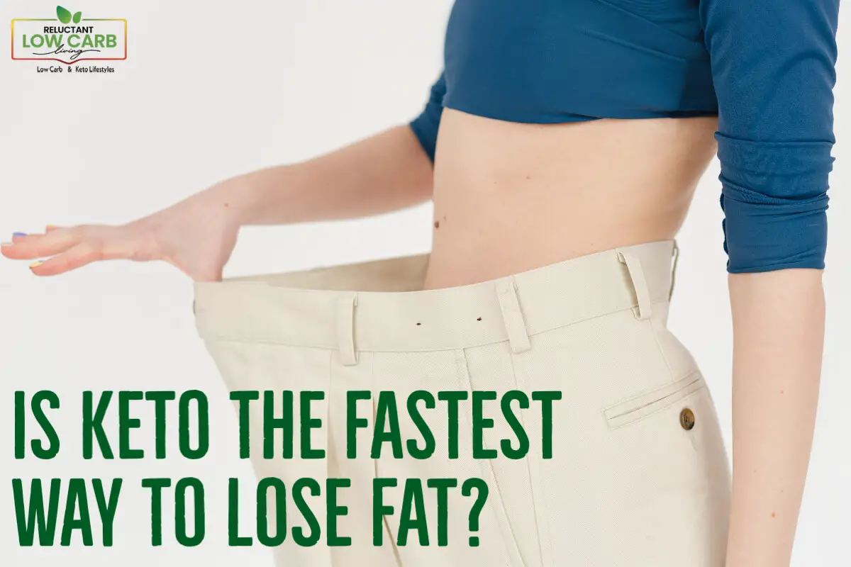Is Keto The Fastest Way To Lose Fat?