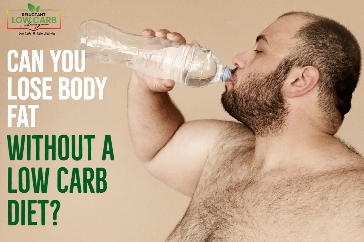 Can You Lose Body Fat Without A Low Carb Diet?