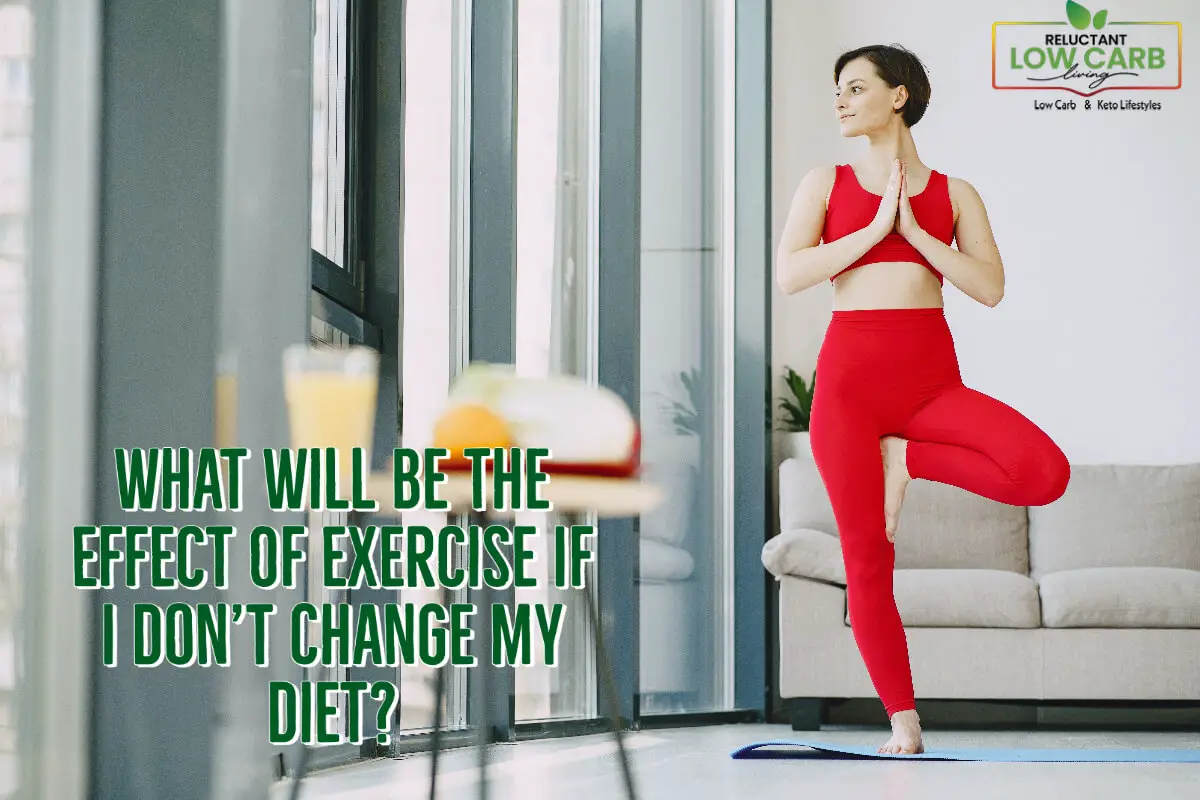 What Will Be The Effect Of Exercise If I Don’t Change My Diet?