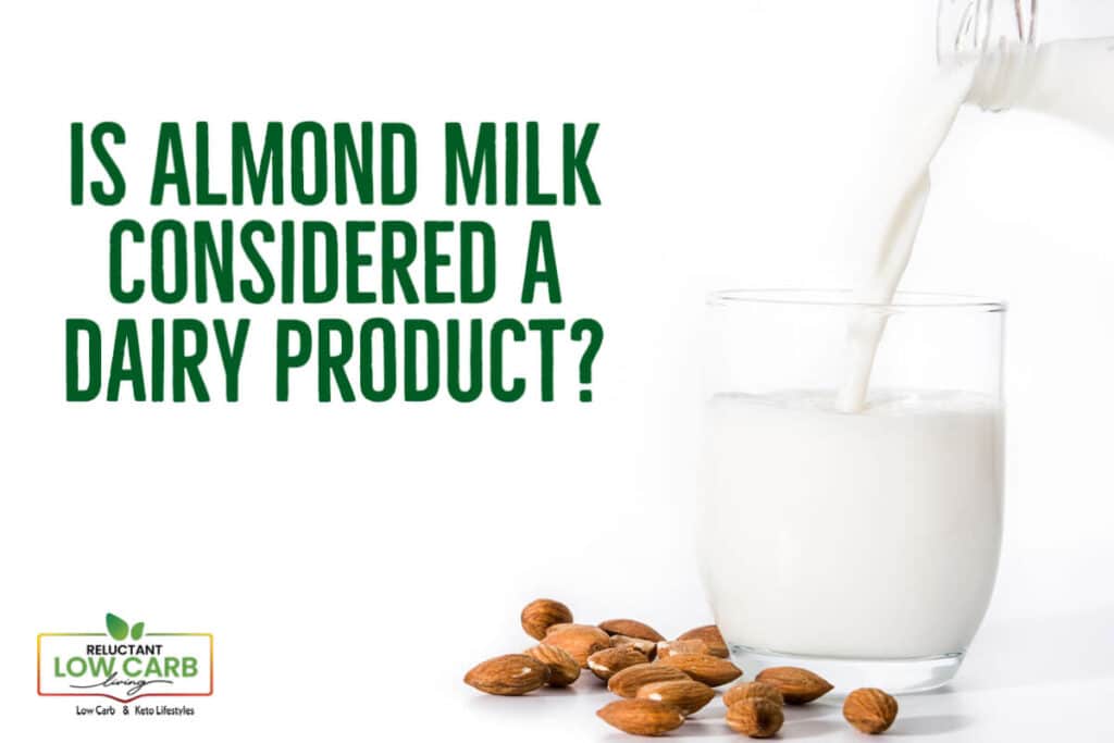 Is Almond Milk Considered A Dairy Product? Reluctant Low Carb Life