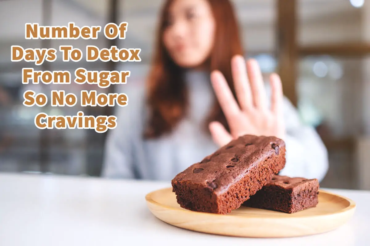 Number Of Days To Detox From Sugar So No More Cravings