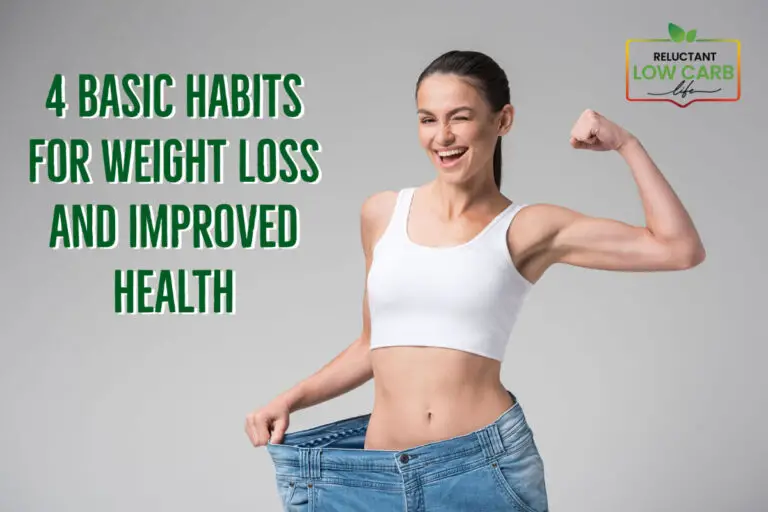 4 Basic Habits For Weight Loss And Improved Health - Reluctant Low Carb ...