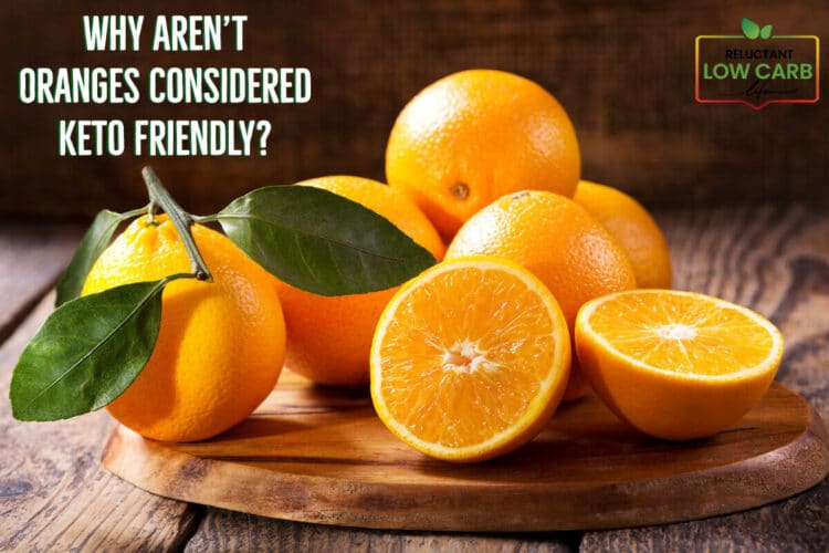 Why Aren’t Oranges Considered Keto Friendly? Reluctant Low Carb Life