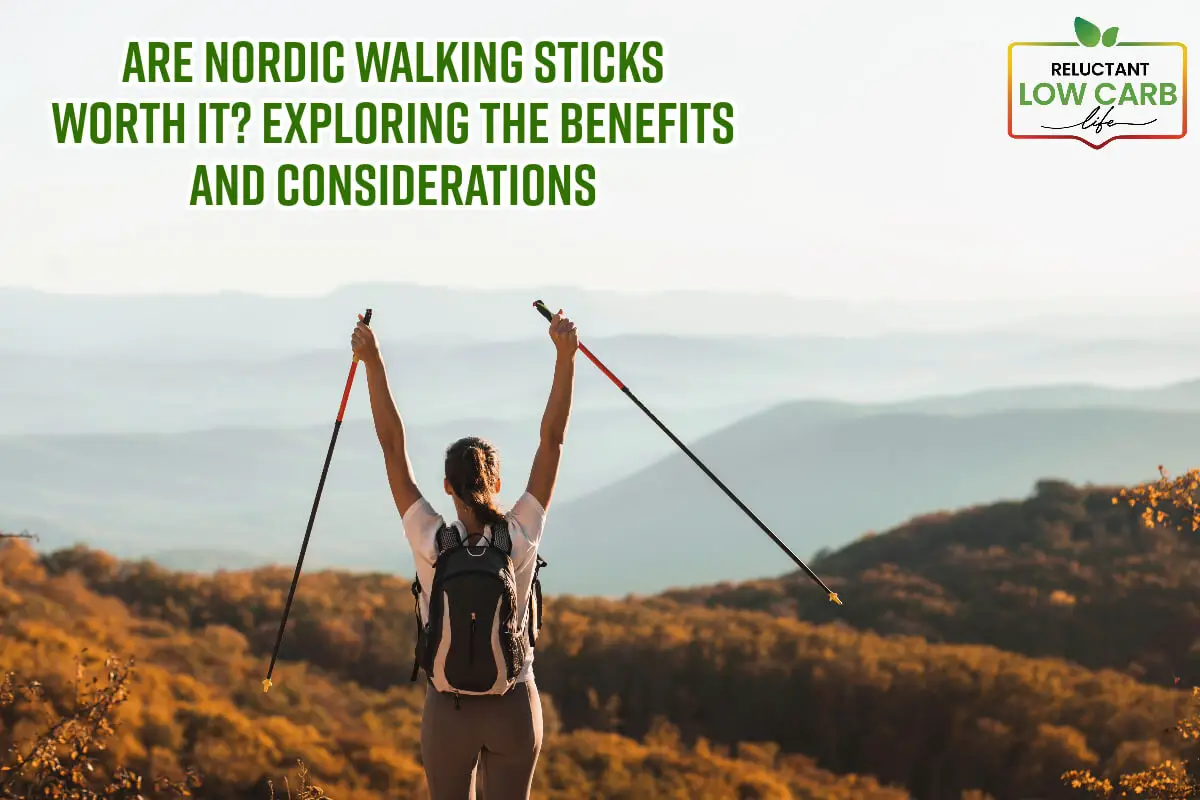 Are Nordic Walking Sticks Worth It? Exploring The Benefits And Considerations
