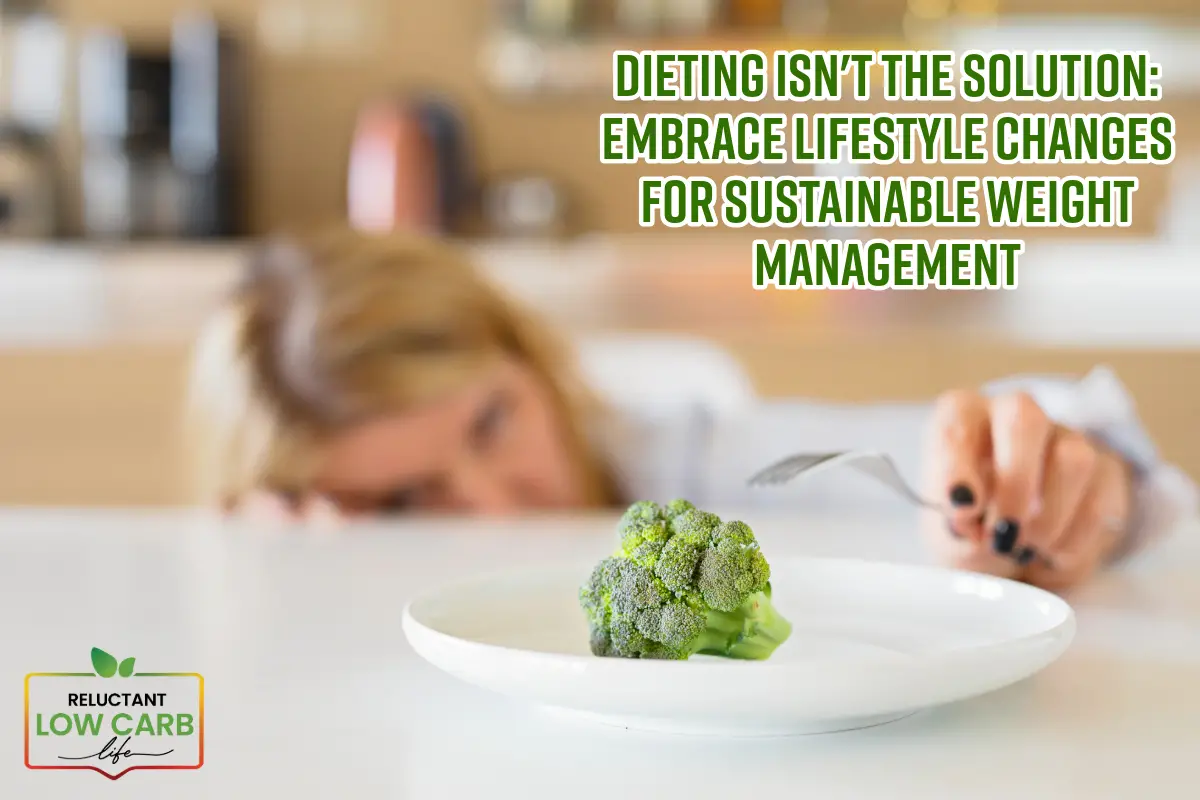 Dieting Isn't The Solution: Embrace Lifestyle Changes For Sustainable Weight Management