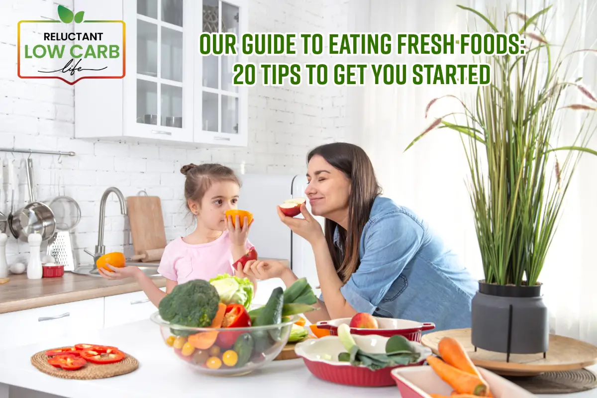 Our Guide to Eating Fresh Foods: 20 Tips to Get You Started