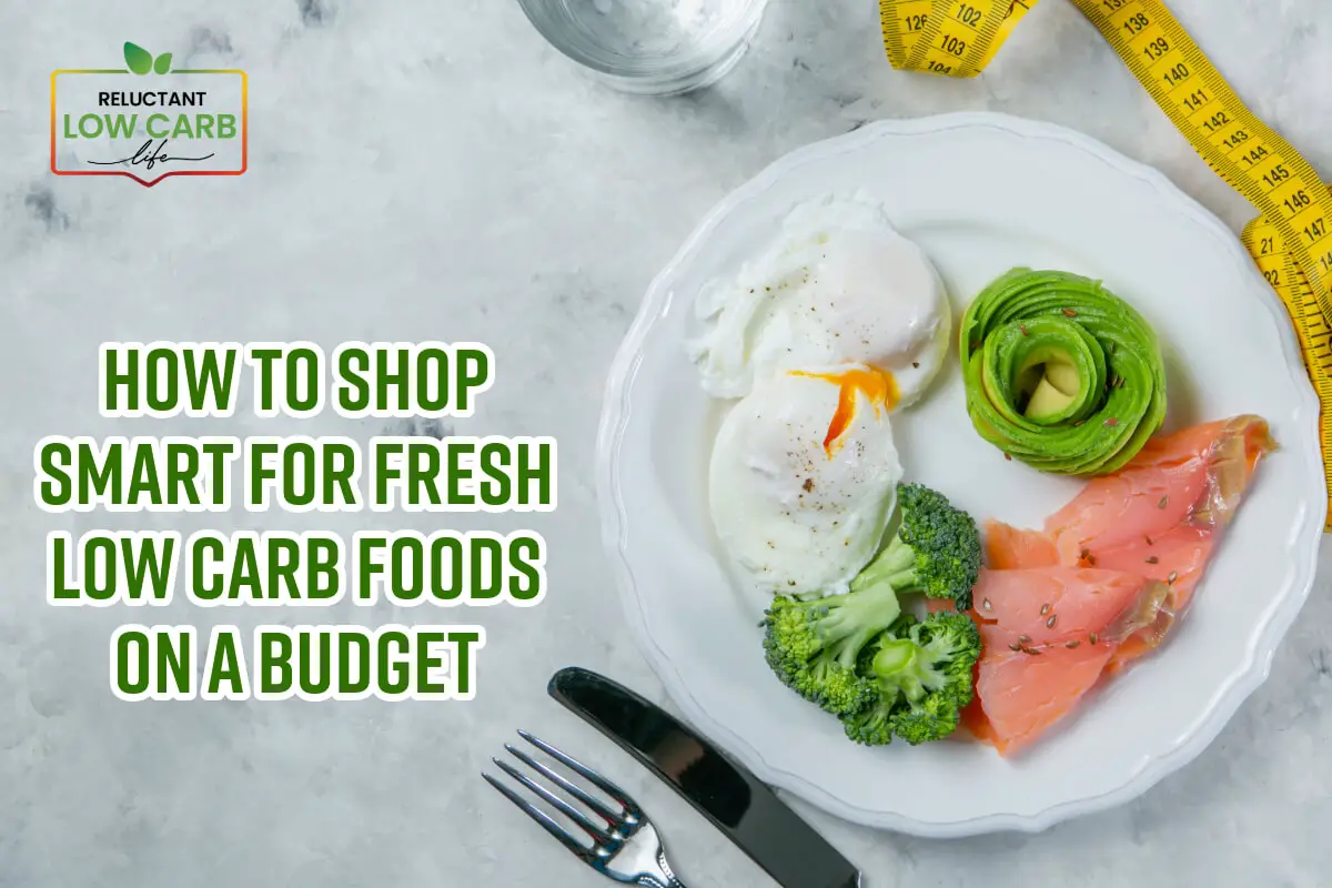 How to Shop Smart for Fresh Low Carb Foods on a Budget