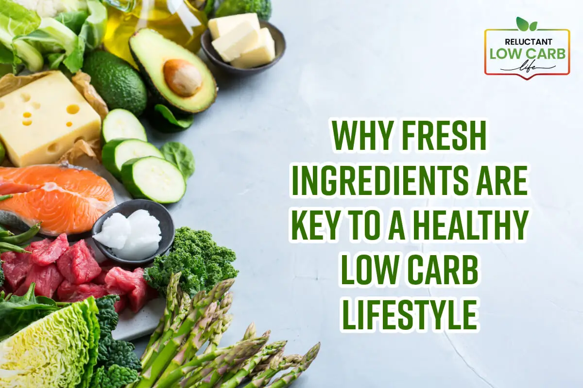 Why Fresh Ingredients Are Key to a Healthy Low Carb Lifestyle