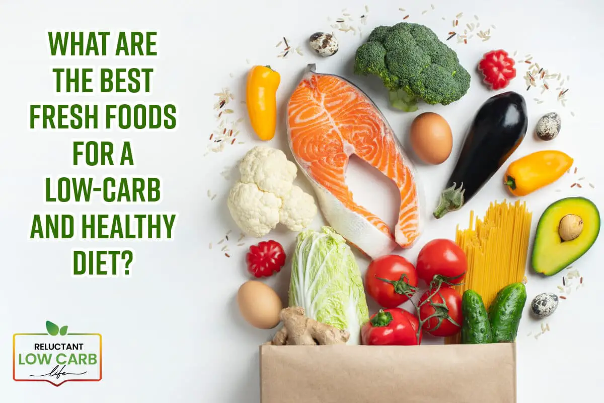 What Are the Best Fresh Foods for a Low-Carb and Healthy Diet?