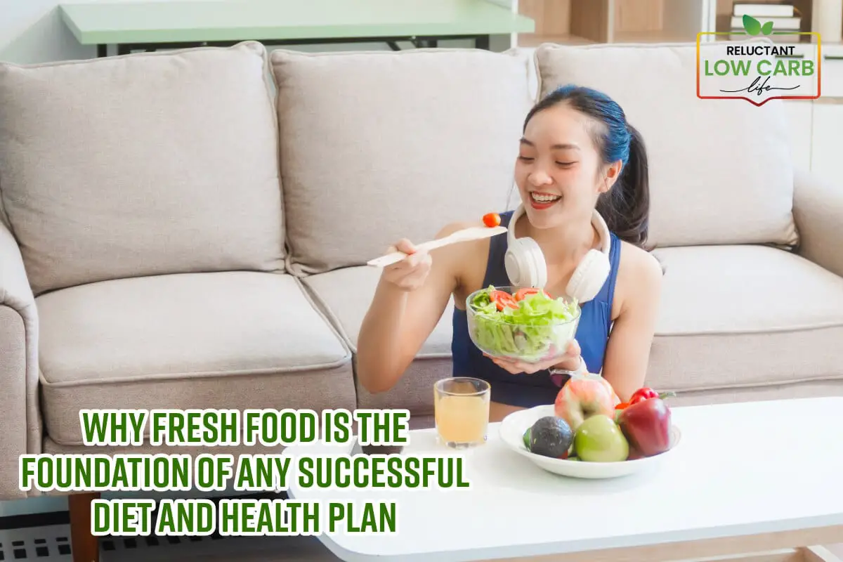 Why Fresh Food is the Foundation of Any Successful Diet and Health Plan