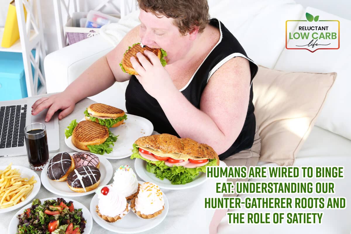 Humans Are Wired to Binge Eat: Understanding Our Hunter-Gatherer Roots and the Role of Satiety