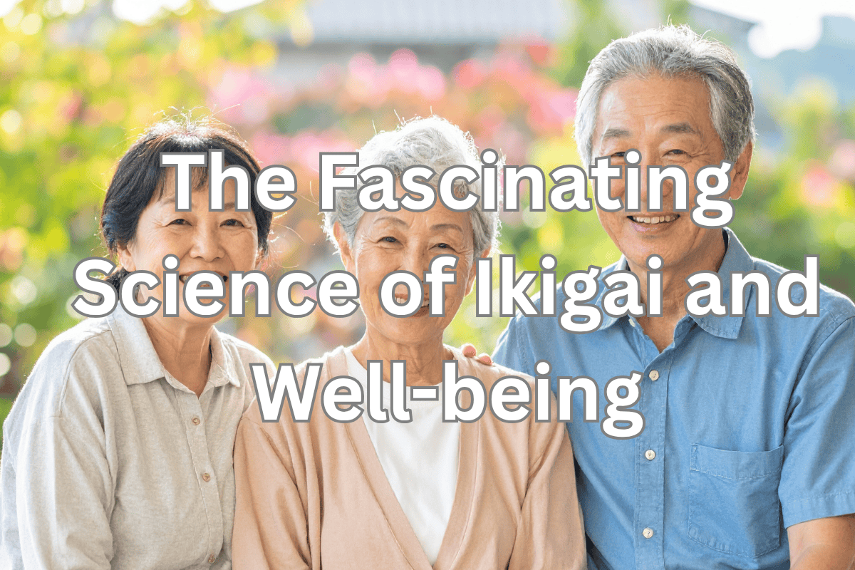 The Fascinating Science of Ikigai and Well-being