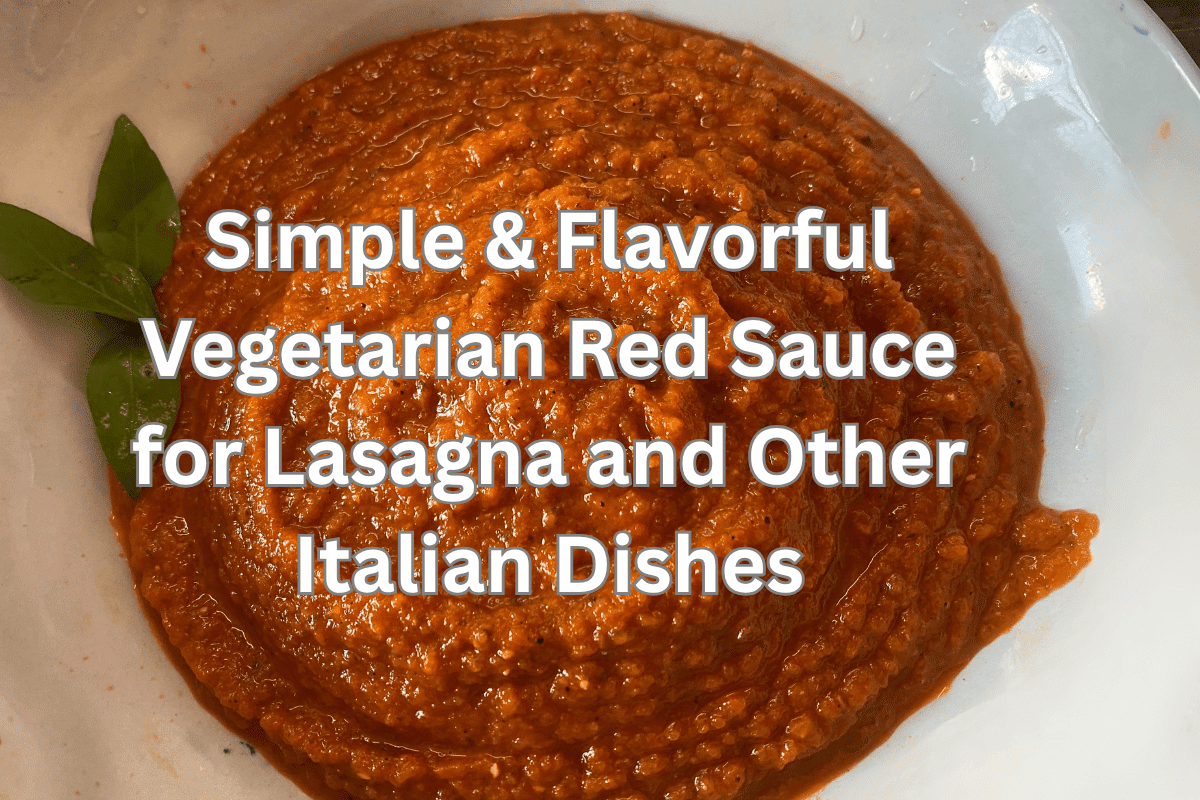 Simple & Flavorful Vegetarian Red Sauce for Lasagna and Other Italian Dishes