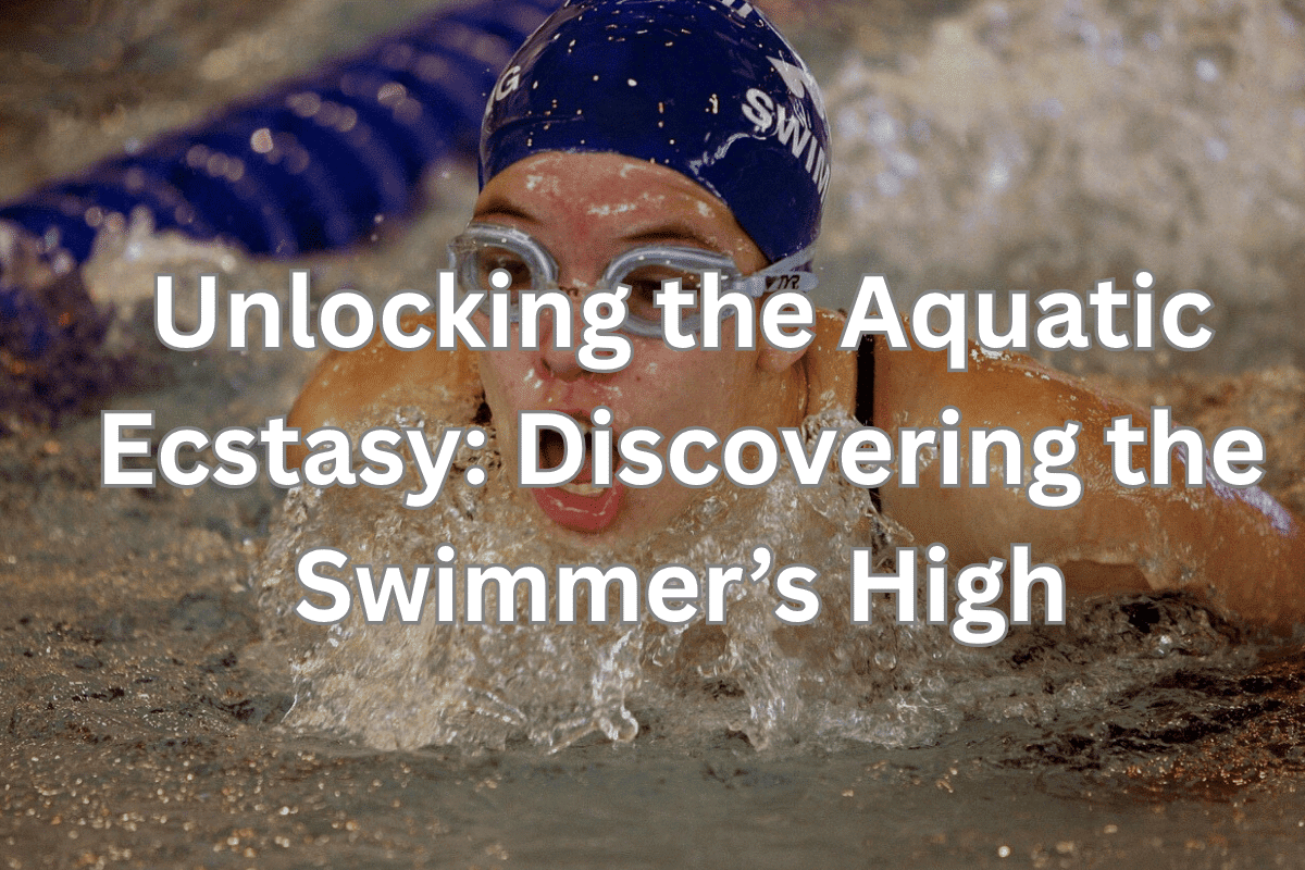 Unlocking the Aquatic Ecstasy: Discovering the Swimmer’s High