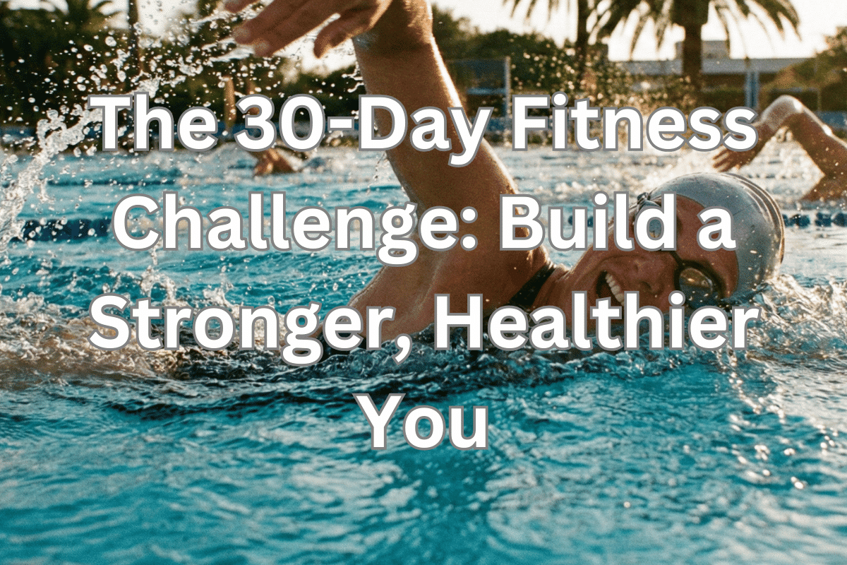 The 30-Day Fitness Challenge: Build a Stronger, Healthier You